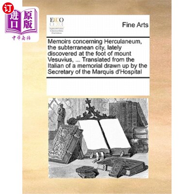 海外直订Memoirs Concerning Herculaneum, the Subterranean City, Lately Discovered at the  关于赫库兰尼姆的回忆录，地