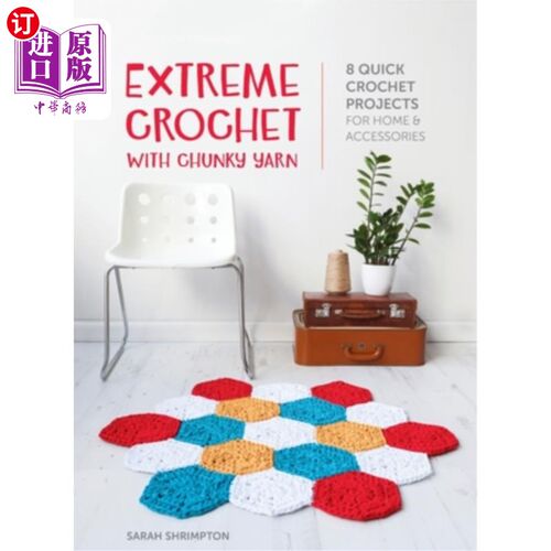 海外直订Extreme Crochet with Chunky Yarn: 8 quick crochet projects for home and accessor 与厚实的纱线极端钩针:8快速