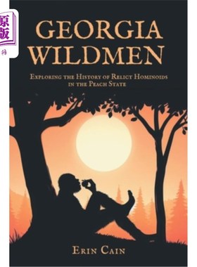 海外直订Georgia Wildmen: Exploring the History of Relict Hominoids in the Peach State 乔治亚州野人：探索桃州原始人