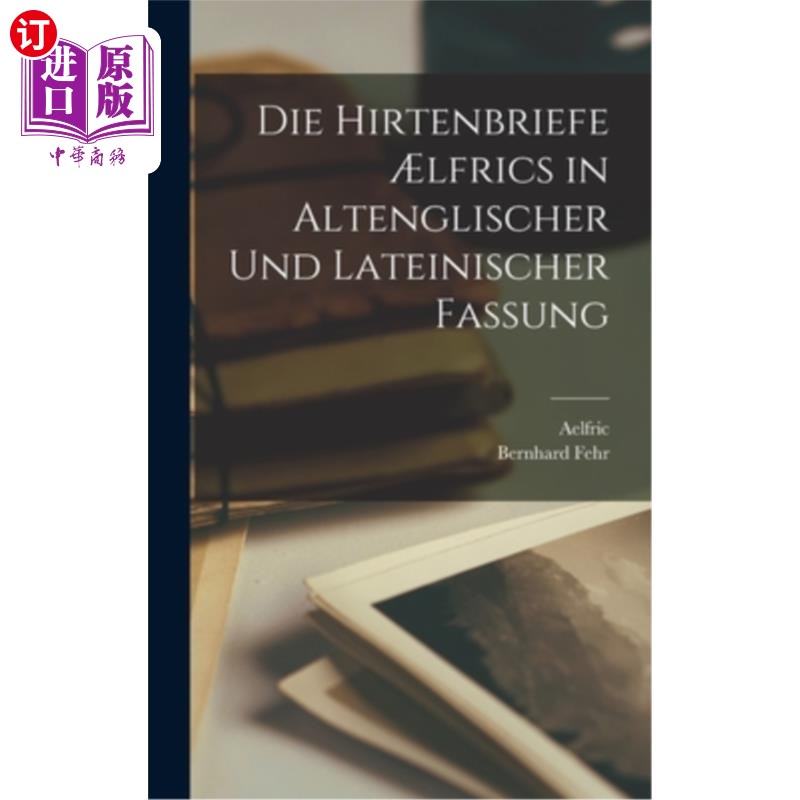 海外直订Die Hirtenbriefe ?lfrics in Altenglischer Und Lateinischer Fassung 牧羊人的书信