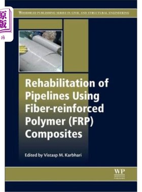 海外直订Rehabilitation of Pipelines Using Fiber-Reinforced Polymer (Frp) Composites 用纤维增强聚合物(Frp)复合材料修