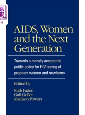 海外直订医药图书Aids, Women, and the Next Generation: Towards a Morally Acceptable Public Policy 艾滋病、妇女和下一