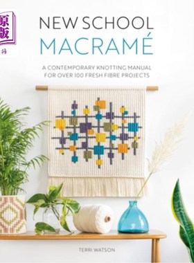 海外直订New School Macramé: A Contemporary Knotting Manual for Over 100 Fresh Fibre Proj 新学校Macramé