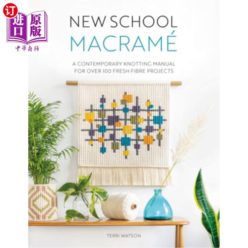 海外直订New School Macramé: A Contemporary Knotting Manual for Over 100 Fresh Fibre Proj 新学校Macramé