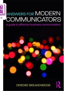 海外直订Answers for Modern Communicators: A Guide to Effective Business Communication 《现代沟通者的答案:有效商业沟