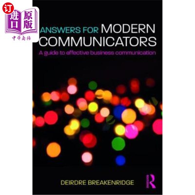 海外直订Answers for Modern Communicators: A Guide to Effective Business Communication 《现代沟通者的答案:有效商业沟