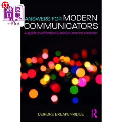 海外直订Answers for Modern Communicators: A Guide to Effective Business Communication 《现代沟通者的答案:有效商业沟