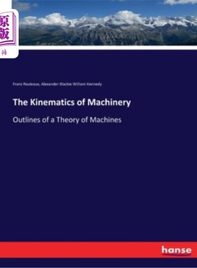 海外直订The Kinematics of Machinery: Outlines of a Theory of Machines 机械运动学:机械理论概述