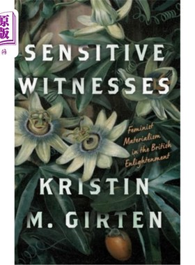 海外直订Sensitive Witnesses: Feminist Materialism in the British Enlightenment Sensitive Witnesses: