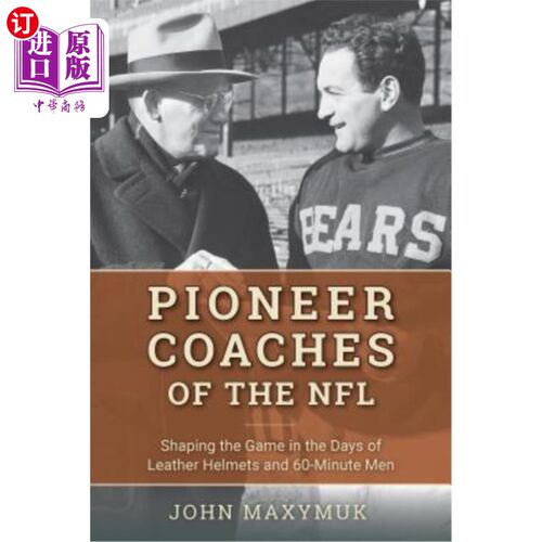 海外直订Pioneer Coaches of the NFL: Shaping the Game in the Days of Leather Helmets and  NFL的先锋教练:在皮革头盔和