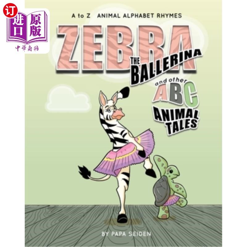 海外直订Zebra the Ballerina and other A-B-C Animal Tales: A to Z Animal Alphabet Rhymes 芭蕾舞女斑马和其他A-