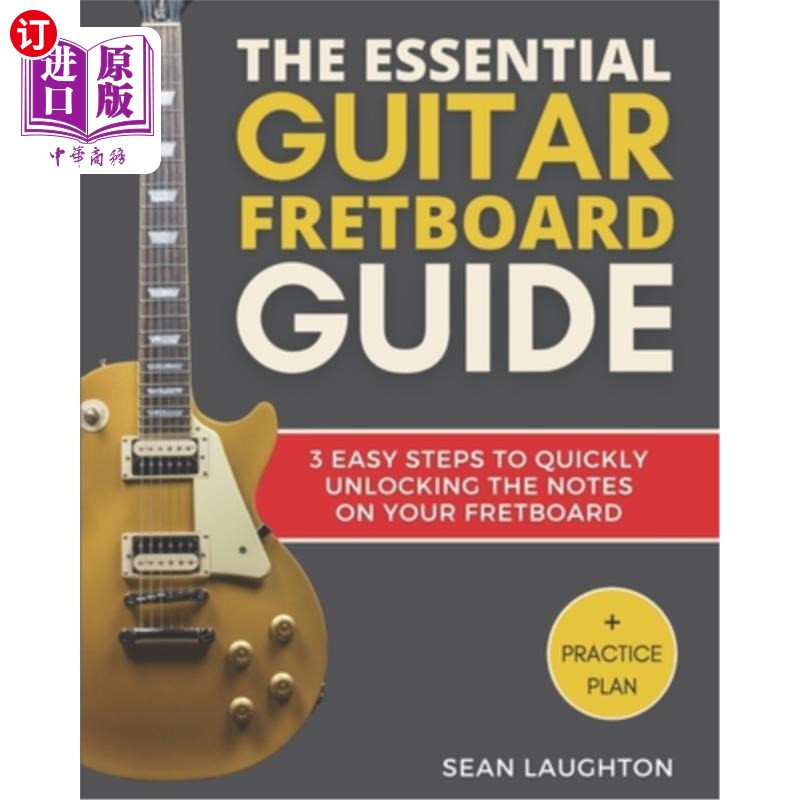 海外直订The Essential Guitar Fretboard Guide: 3 Easy Steps To Quickly Unlocking The Note 吉他指板基本指南:3个简单的