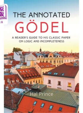 海外直订The Annotated G?del: A Reader's Guide to his Classic Paper on Logic and Incomple 带注释的G ?del
