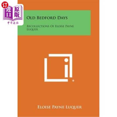 海外直订Old Bedford Days: Recollections of Eloise Payne Luquer 老贝德福德时代：埃洛伊丝·佩恩·卢克的回忆