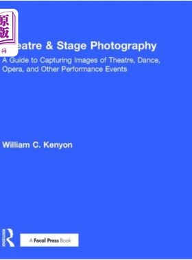 海外直订Theatre & Stage Photography: A Guide to Capturing Images of Theatre, Dance, Oper 戏剧和舞台摄影:捕捉戏剧，