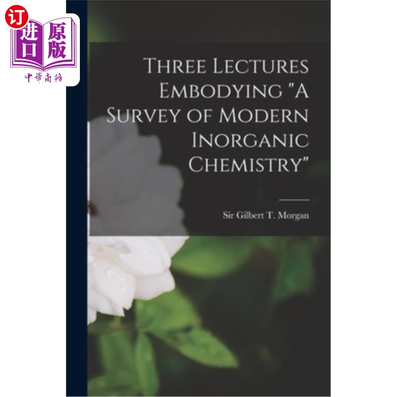海外直订Three Lectures Embodying A Survey of Modern Inorganic Chemistry 《现代无机化学概论》三讲