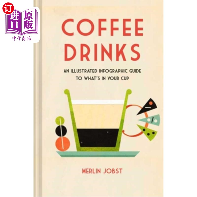 海外直订Coffee Drinks: An Illustrated Infographic Guide to What's in Your Cup 咖啡饮料:你杯子里的东西的图解信息指南