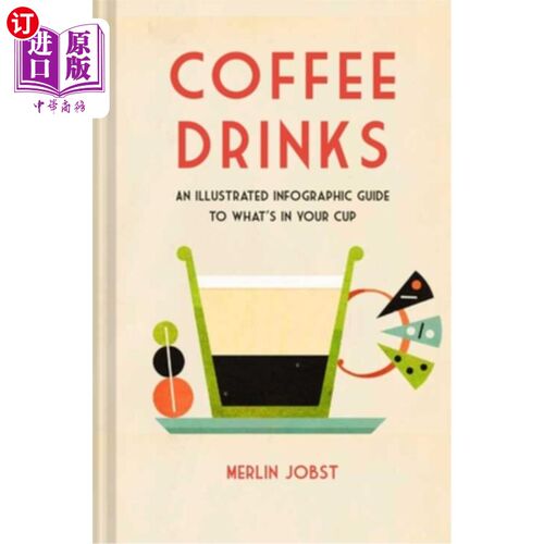 海外直订Coffee Drinks: An Illustrated Infographic Guide to What's in Your Cup 咖啡饮料:你杯子里的东西的图解信息指南