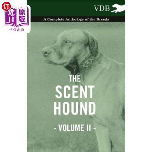 海外直订The Scent Hound Vol. II. - A Complete Anthology of the Breeds 气味猎犬卷二。-一个完整的品种选集