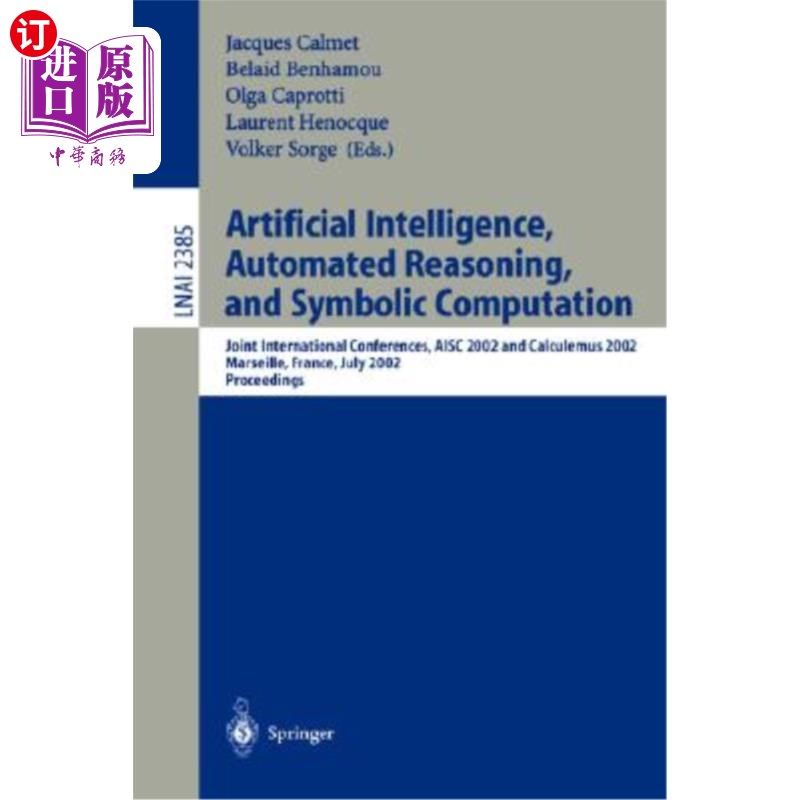 海外直订Artificial Intelligence, Automated Reasoning, and Symbolic Computation: Joint In 人工智能，自动推理和符号计