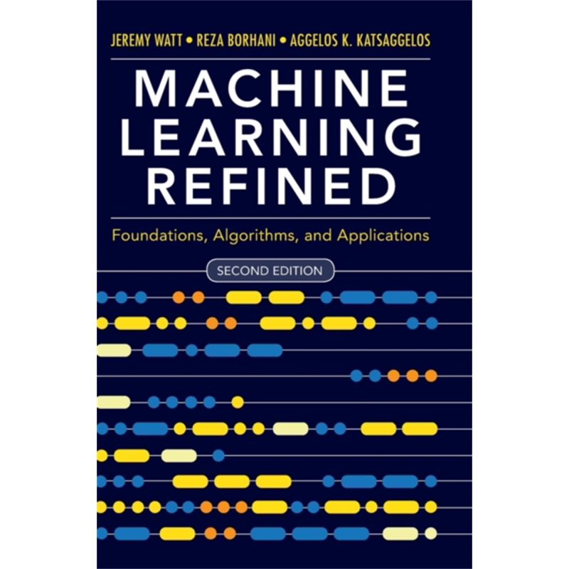 现货 机器精炼学习 基础 算法和应用 第二版修订版 Machine Learning Refined 英文原版 Jeremy Watt 计算机 数据【中商原版】