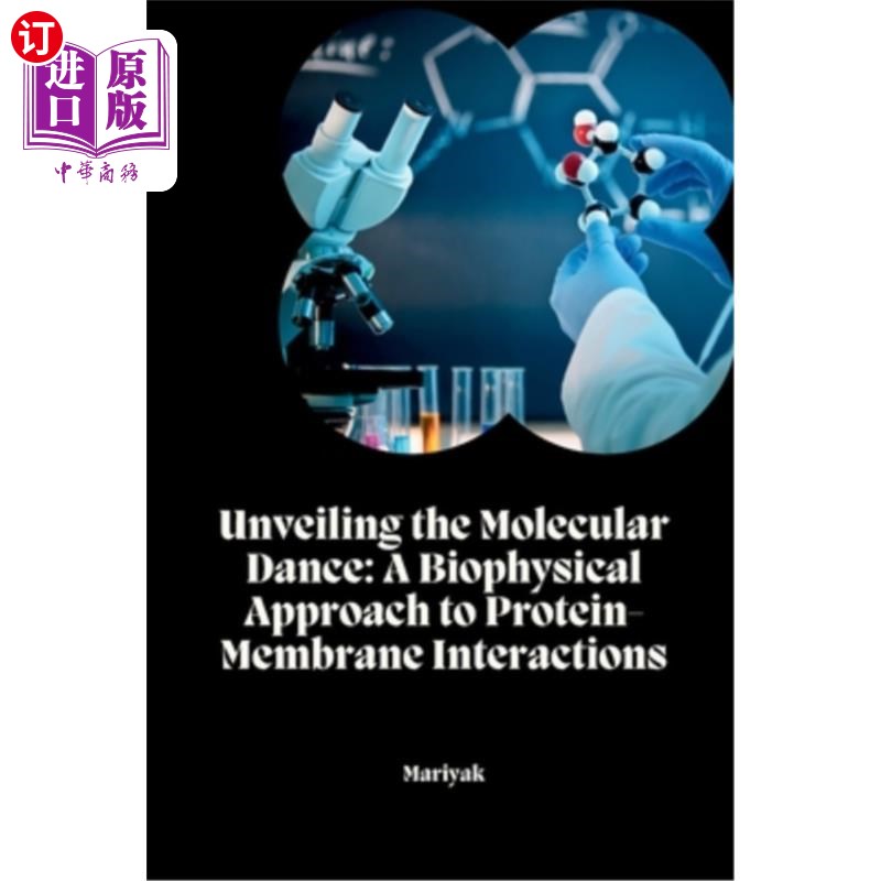 海外直订Unveiling the Molecular Dance: A Biophysical Approach to Protein-Membrane Intera 揭开分子之舞:蛋白质-膜相