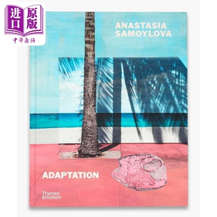 Anastasia Samoylova: Adaptation 进口艺术 阿纳斯塔西娅萨莫伊洛娃：改编 T&H【中商原版】
