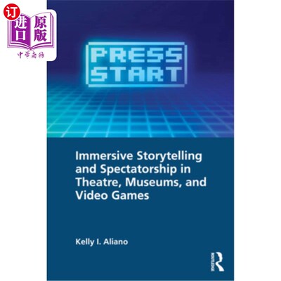 海外直订Immersive Storytelling and Spectatorship in Theatre, Museums, and Video Games 戏剧、博物馆和电子游戏中的沉