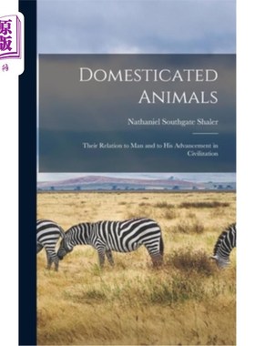 海外直订Domesticated Animals: Their Relation to Man and to His Advancement in Civilizati 家养动物:它们与人类及其文