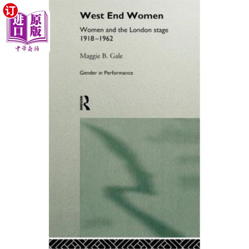 海外直订West End Women: Women and the London Stage 1918 - 1962 西区女性:1918-1962年的女性与伦敦舞台