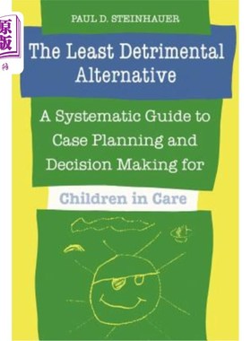 海外直订The Least Detrimental Alternative: A Systematic Guide to Case Planning and Decis 危害最小的替代方案：儿童护