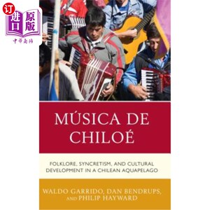 海外直订Música de Chiloé: Folklore, Syncretism, and Cultural Development in a Chilean Aq 奇洛岛