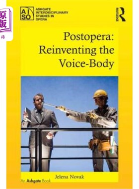 海外直订Postopera: Reinventing the Voice-Body 歌剧后期：重塑声音体