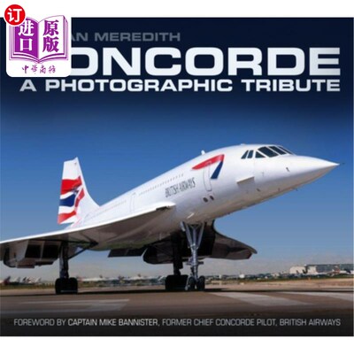 海外直订Concorde: A Photographic Tribute: A Photographic Tribute 协和飞机:摄影致敬:摄影致敬