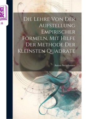 海外直订Die Lehre Von Der Aufstellung Empirischer Formeln, Mit Hilfe Der Methode Der Kle 《经验主义理论与实践》，《