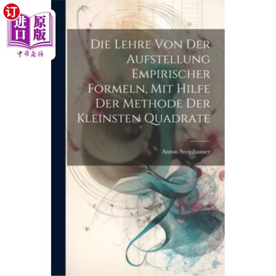 海外直订Die Lehre Von Der Aufstellung Empirischer Formeln, Mit Hilfe Der Methode Der Kle 《经验主义理论与实践》，《