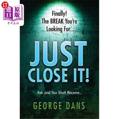海外直订Just Close It!: Ask and you shall receive it. A book on how to close anyone, any 关上它！：一问即得。一本关