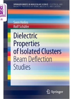 海外直订Dielectric Properties of Isolated Clusters: Beam Deflection Studies 孤立团簇的介电特性:光束偏转研究