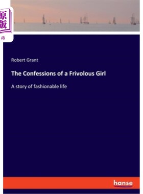 海外直订The Confessions of a Frivolous Girl: A story of fashionable life 一个轻浮女孩的自白：一个关于时尚生活的故事