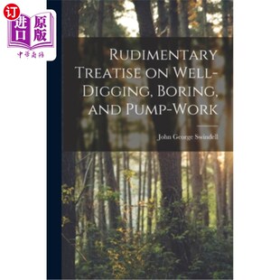 关于挖井 基本论述 Well and Pump Boring Digging 钻孔和抽水作业 海外直订Rudimentary Work Treatise