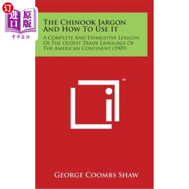 海外直订The Chinook Jargon and How to Use It: A Complete and Exhaustive Lexicon of the O 奇努克行话及其用法：美国大