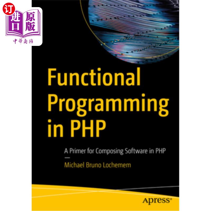 海外直订Functional Programming in PHP: A Primer for Composing Software in PHP PHP函数式编程：PHP软件编写入门