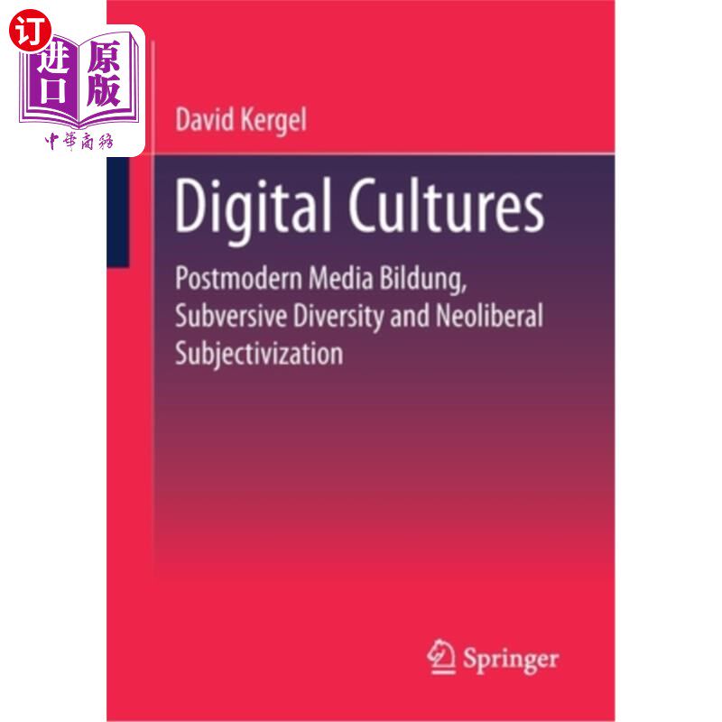海外直订Digital Cultures: Postmodern Media Education, Subversive Diversity and Neolibera 数字文化:后现代媒体教育,