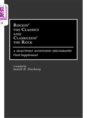 海外直订Rockin' the Classics and Classicizin' the Rock: A Selectively Annotated Discogra 摇滚经典与古典摇滚:一种选