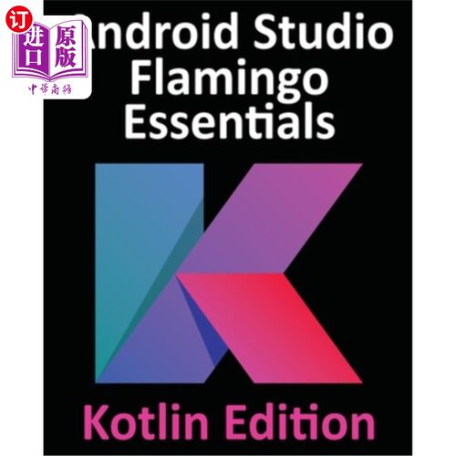 海外直订Android Studio Flamingo Essentials - Kotlin Edition: Developing Android Apps Usi Android St