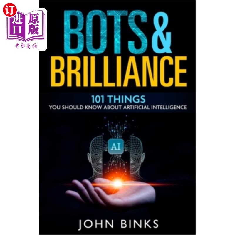 海外直订Bots & Brilliance: 101 Things You Should Know About Artificial Intelligence 《机器人与辉煌：关于人工智能你