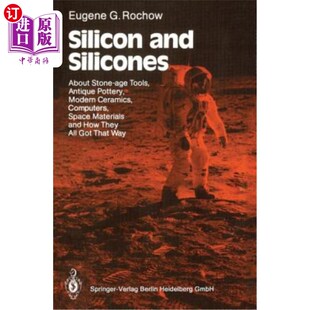 海外直订Silicon and Silicones: About Stone-Age Tools, Antique Pottery, Modern Ceramics,  硅和硅酮:关于石器时代的工