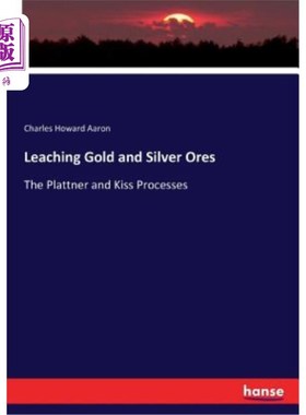 海外直订Leaching Gold and Silver Ores: The Plattner and Kiss Processes