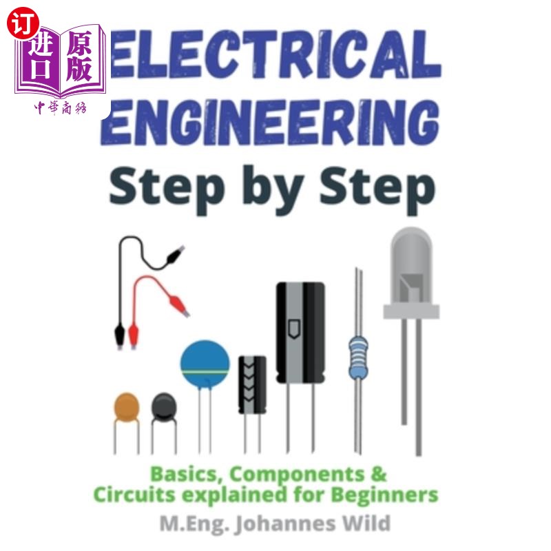 海外直订Electrical Engineering Step by Step: Basics, Components & Circuits explained for