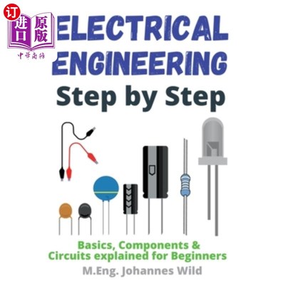 海外直订Electrical Engineering Step by Step: Basics, Components & Circuits explained for